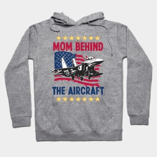 Mother's Day Mom Behind The Aircraft 4 of July Military Pilot Mom Hoodie